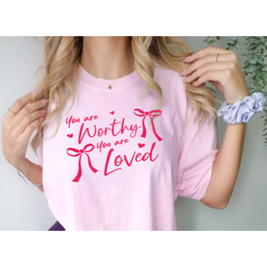 You are Worthy You are Loved Shirt